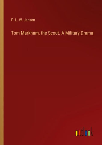 Tom Markham, the Scout. A Military Drama