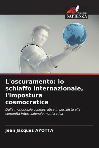 L'oscuramento: lo schiaffo internazionale, l'impostura cosmocratica