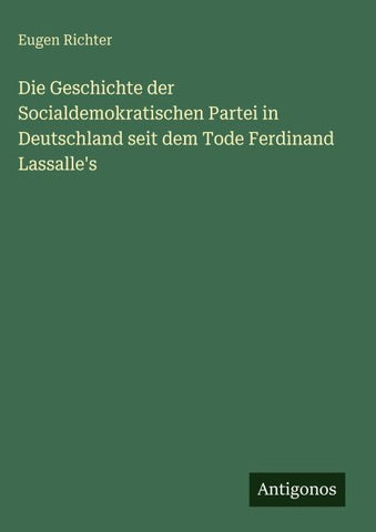 Die Geschichte der Socialdemokratischen Partei in Deutschland seit dem Tode Ferdinand Lassalle's