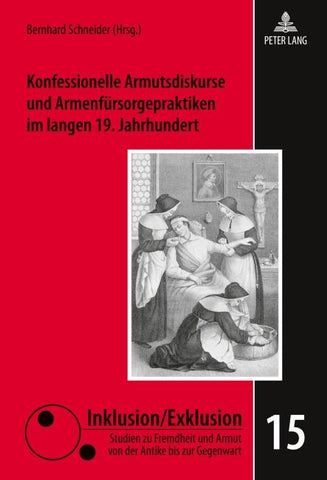 Konfessionelle Armutsdiskurse und Armenfuersorgepraktiken im langen 19. Jahrhundert