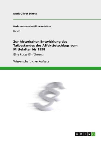 Zur historischen Entwicklung des Tatbestandes des Affekttotschlags vom Mittelalter bis 1998