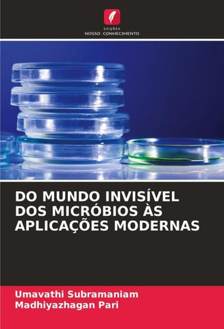 DO MUNDO INVISÍVEL DOS MICRÓBIOS ÀS APLICAÇÕES MODERNAS