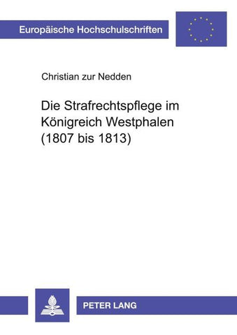 Die Strafrechtspflege im Königreich Westphalen (1807 bis 1813)