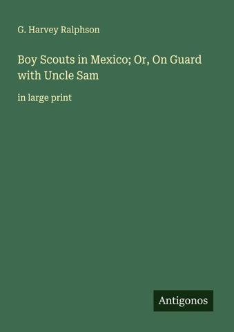 Boy Scouts in Mexico; Or, On Guard with Uncle Sam