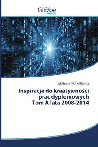 Inspiracje do kreatywno¿ci prac dyplomowych Tom A lata 2008-2014