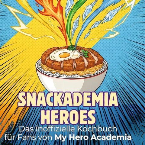 Das inoffizielle Kochbuch für Fans von My Hero Academia