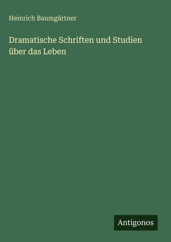 Dramatische Schriften und Studien über das Leben