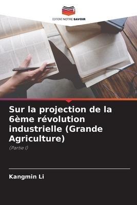 Sur la projection de la 6ème révolution industrielle (Grande Agriculture)