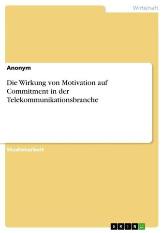 Die Wirkung von Motivation auf Commitment in der Telekommunikationsbranche