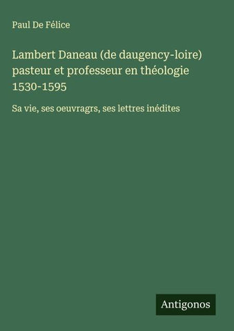 Lambert Daneau (de daugency-loire) pasteur et professeur en théologie 1530-1595