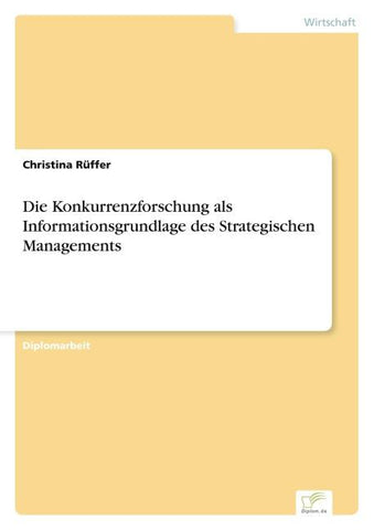 Die Konkurrenzforschung als Informationsgrundlage des Strategischen Managements