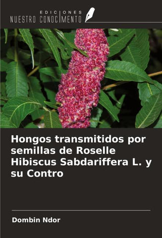 Hongos transmitidos por semillas de Roselle Hibiscus Sabdariffera L. y su Contro