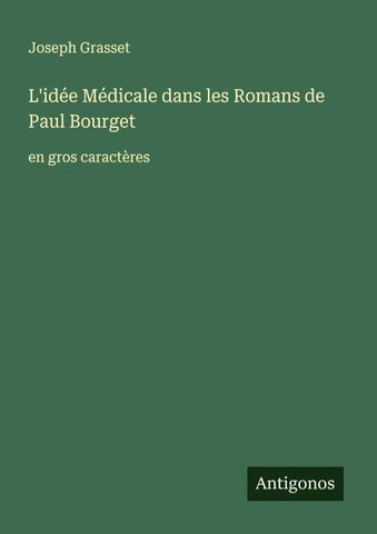 L'idée Médicale dans les Romans de Paul Bourget
