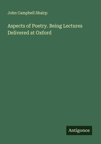 Aspects of Poetry. Being Lectures Delivered at Oxford