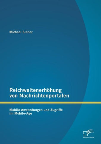Reichweitenerhöhung von Nachrichtenportalen: Mobile Anwendungen und Zugriffe im Mobile-Age