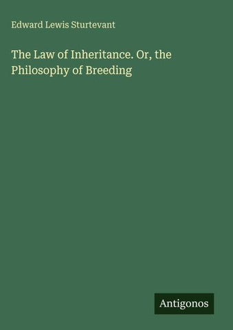 The Law of Inheritance. Or, the Philosophy of Breeding