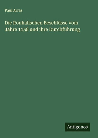 Die Ronkalischen Beschlüsse vom Jahre 1158 und ihre Durchführung