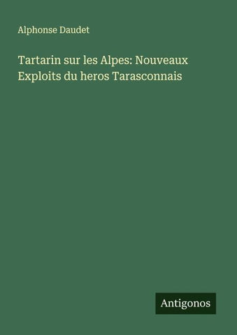 Tartarin sur les Alpes: Nouveaux Exploits du heros Tarasconnais