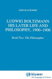 Ludwig Boltzmann: His Later Life and Philosophy, 1900-1906