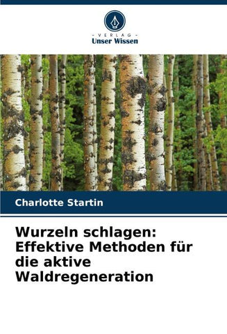 Wurzeln schlagen: Effektive Methoden für die aktive Waldregeneration