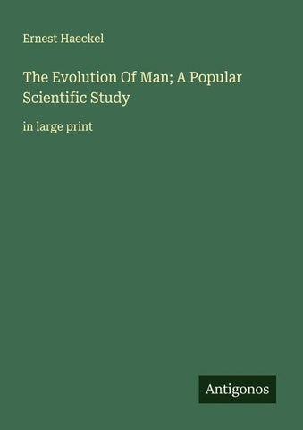 The Evolution Of Man; A Popular Scientific Study