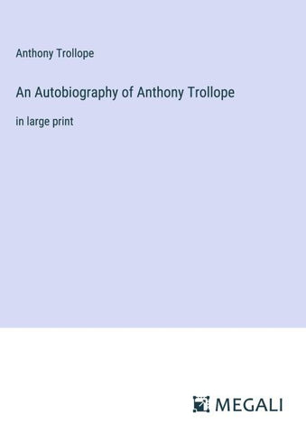 An Autobiography of Anthony Trollope