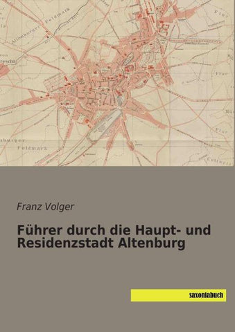 Führer durch die Haupt- und Residenzstadt Altenburg