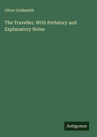 The Traveller. With Prefatory and Explanatory Notes