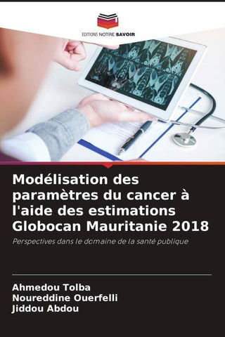 Modélisation des paramètres du cancer à l'aide des estimations Globocan Mauritanie 2018