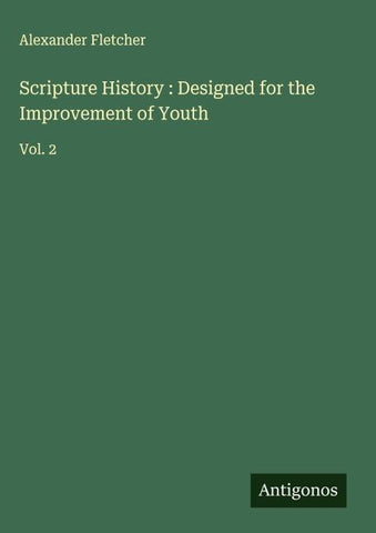 Scripture History : Designed for the Improvement of Youth