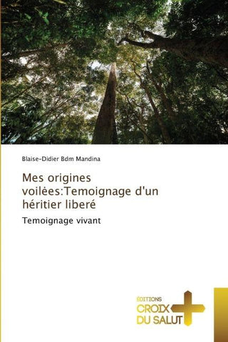 Mes origines voil¿es:Temoignage d'un héritier liberé
