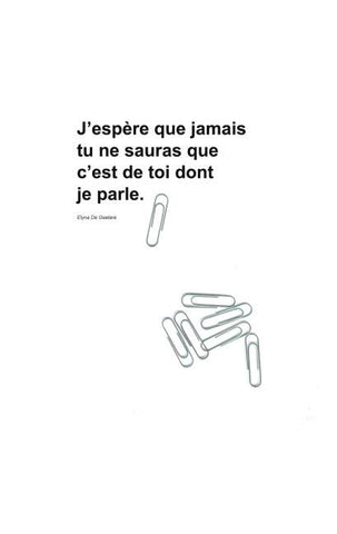 J'espère que jamais tu ne sauras que c'est de toi dont je parle.