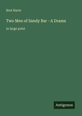 Two Men of Sandy Bar - A Drama