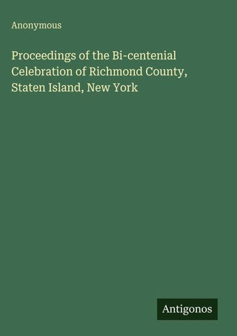 Proceedings of the Bi-centenial Celebration of Richmond County, Staten Island, New York