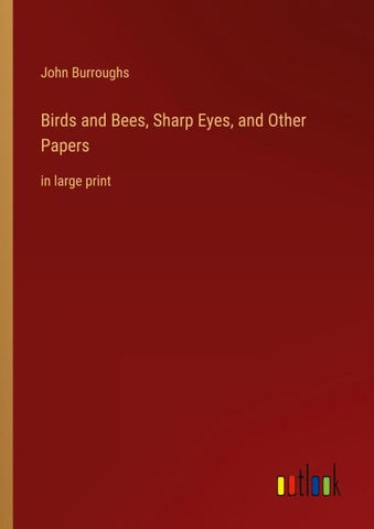 Birds and Bees, Sharp Eyes, and Other Papers