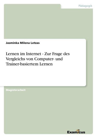 Lernen im Internet - Zur Frage des Vergleichs von Computer- und Trainer-basiertem Lernen