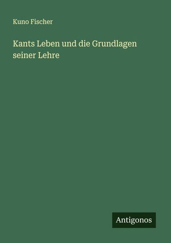 Kants Leben und die Grundlagen seiner Lehre