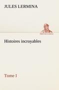 Histoires incroyables, Tome I