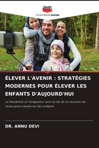 ÉLEVER L'AVENIR : STRATÉGIES MODERNES POUR ÉLEVER LES ENFANTS D'AUJOURD'HUI