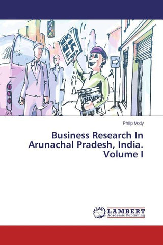 Business Research In Arunachal Pradesh, India. Volume I