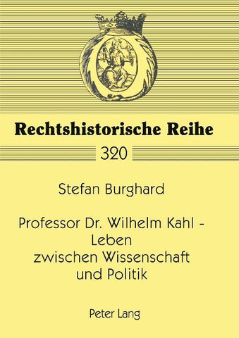 Professor Dr. Wilhelm Kahl - Leben zwischen Wissenschaft und Politik