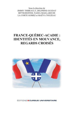 France-Québec-Acadie: identités en mouvance, regards croisés