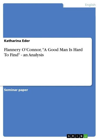 Flannery O'Connor, "A Good Man Is Hard To Find" - an Analysis
