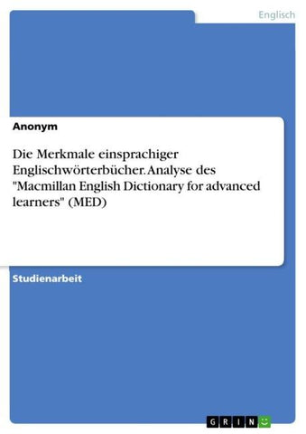 Die Merkmale einsprachiger Englischwörterbücher. Analyse des "Macmillan English Dictionary for advanced learners" (MED)