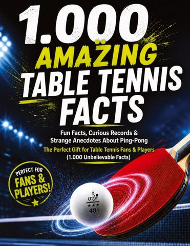 1,000 Crazy Table Tennis Facts