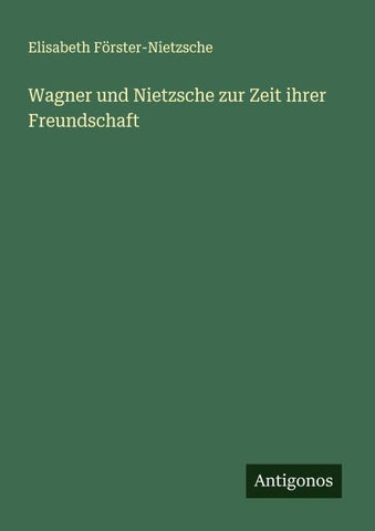 Wagner und Nietzsche zur Zeit ihrer Freundschaft