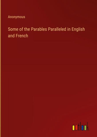 Some of the Parables Paralleled in English and French