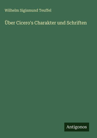 Über Cicero's Charakter und Schriften