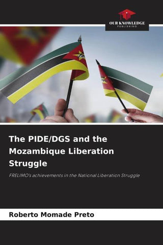 The PIDE/DGS and the Mozambique Liberation Struggle