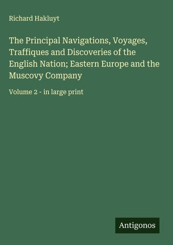 The Principal Navigations, Voyages, Traffiques and Discoveries of the English Nation; Eastern Europe and the Muscovy Company